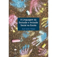 LINGUAGEM DA EXCLUSÃO E INCLUSÃO SOCIAL NA ESCOLA, A